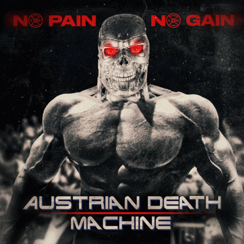 Austrian Death Machine : No Pain No Gain